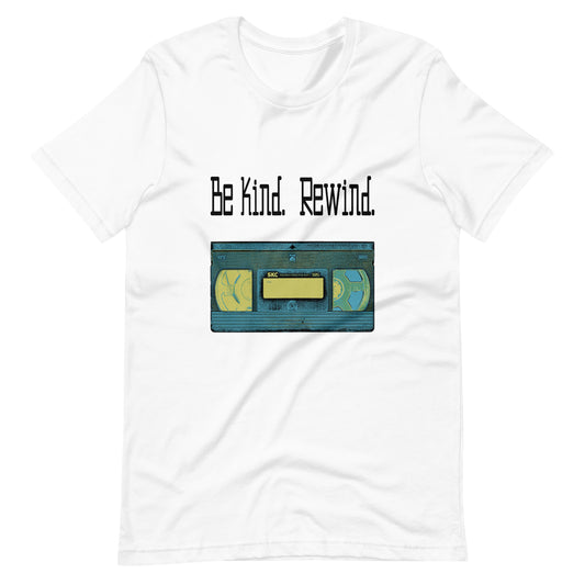 Be Kind. Rewind. Unisex T-Shirt