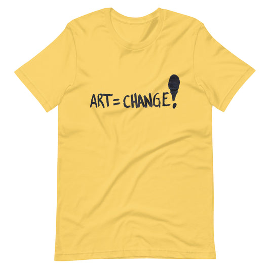 Art = Change! Unisex T-Shirt